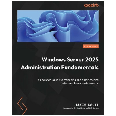 Windows Server 2025 Administration Fundamentals - Fourth Edition