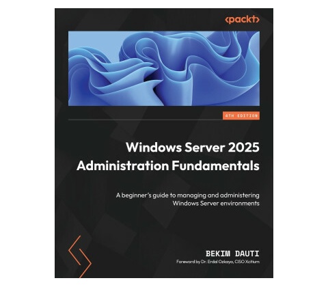 Windows Server 2025 Administration Fundamentals - Fourth Edition