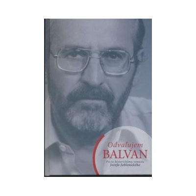 Odvaľujem BALVAN. Pocta historickému remeslu Jozefa Jablonického - kolektív autorov