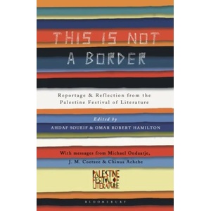 This Is Not a Border | J. M. Coetzee, William Sutcliffe, Michael Ondaatje, Teju Cole, Alice Walker, Michael Palin, Deborah Moggach, China Miéville, Jeremy Harding, Henning Mankell (2017)
