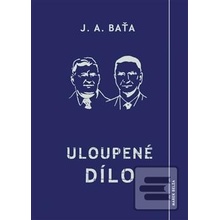 Uloupené dílo - Jan Antonín Baťa