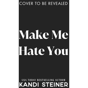 Make Me Hate You | STEINER, KANDI (ISBN: 9781923232563)