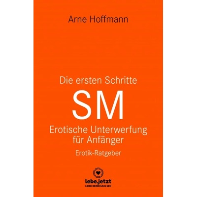 Blue Panther Books Die ersten Schritte SM - Unterwerfung für Anfänger | Erotischer Ratgeber | Arne Hoffmann, blue panther books, www. lebe. jetzt