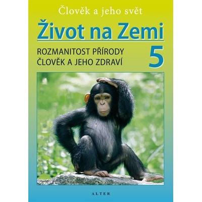 Život na Zemi 5, Rozmanitost přírody, Člověk a jeho zdraví - Rozmanitost přírody, Člověk a jeho zdraví - Helena Kholová