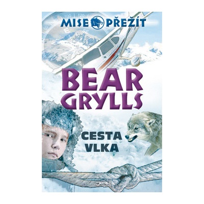 Cesta vlka - Mise: Přežít II. - Bear Grylls