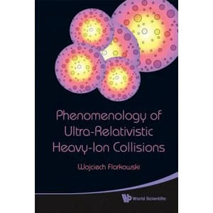Phenomenology Of Ultra-relativistic Heavy-ion Collisions | Wojciech Florkowski (ISBN: 9789814280662)