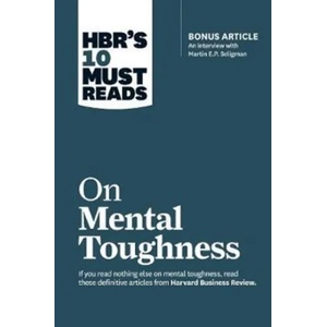 HBR's 10 Must Reads on Mental Toughness (with bonus interview "Post-Traumatic Growth and Building Resilience" with Martin Seligman) (HBR's 10 Must Rea | Martin E. P. Seligman, Tony Schwartz, Warren G. Bennis, Robert J. Thomas (ISBN: 9781633694361)