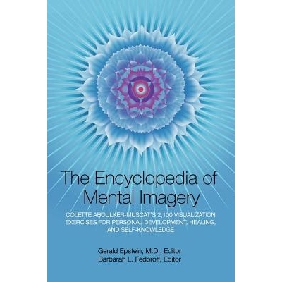 Encyclopedia of Mental Imagery: Colette Aboulker-Muscat's 2,100 Visualization Exercises for Personal Development, Healing, and Self-Knowledge - Epstein Gerald – Hledejceny.cz
