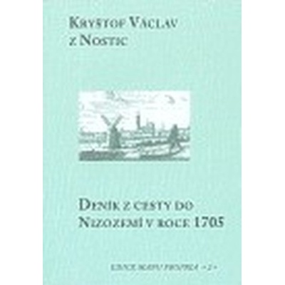 Deník z cesty do Nizozemí v roce 1705 Václav z Nostic Kryštof