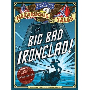 Big Bad Ironclad! (Nathan Hale's Hazardous Tales #2) | Nathan Hale (ISBN: 9781419703959)