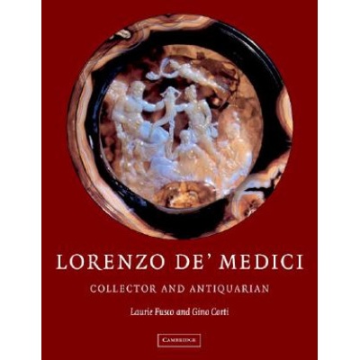 Lorenzo de Medici, Collector of Antiquities: Collector and Antiquarian - L. Fusco, G. Corti
