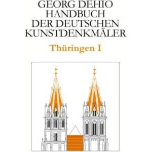 Dehio - Handbuch der deutschen Kunstdenkmäler / Thüringen I | Georg Dehio, Dehio Vereinigung e. V (ISBN: 9783422801011)