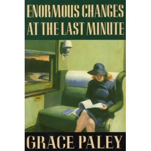 ENORMOUS CHANGES AT THE LAST MINUTE | Grace Paley (2009)