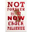 Not Forever, But For Now - Chuck Palahniuk