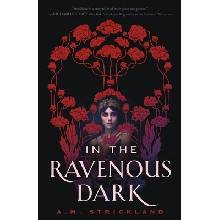 In the Ravenous Dark Strickland A. M.