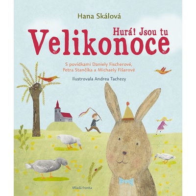 Hurá! Jsou tu Velikonoce - S povídkami Daniely Fischerové, Petra Stančíka a Mich - Skálová Hana, Vázaná