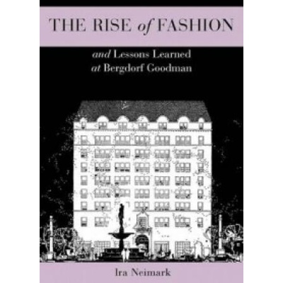 Rise of Fashion and Lessons Learned at Bergdorf Goodman | Ira Neimark