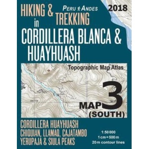 Hiking & Trekking in Cordillera Blanca & Huayhuash Map 3 (South) Cordillera Huayhuash, Chiquian, Llamaq, Cajatambo, Yerupaja & Siula Peaks Topographic (ISBN: 9781985872820)