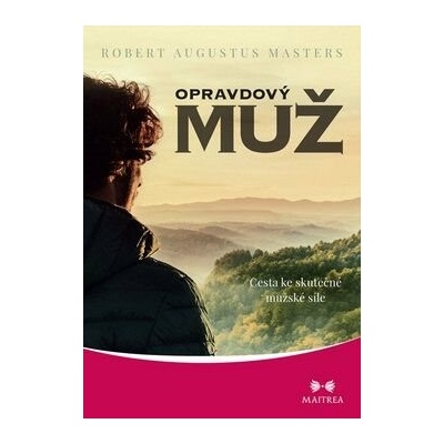 Opravdový muž: Cesta ke skutečné mužské síle