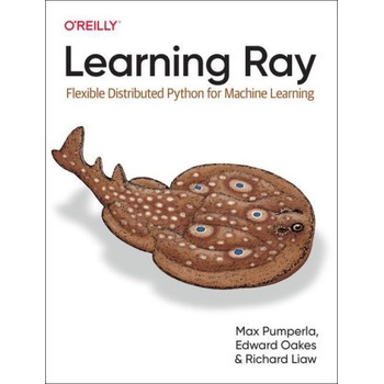 Learning Ray: Flexible Distributed Python for Machine Learning Pumperla Max