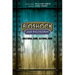 BioShock and Philosophy | Luke Cuddy, William Irwin (2015)