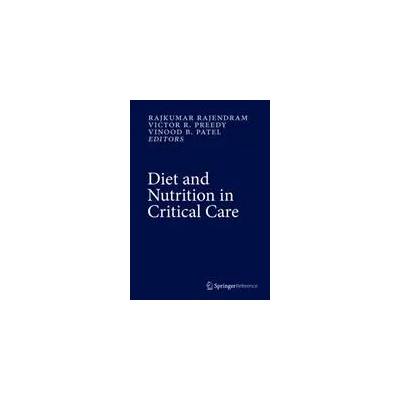 Diet and Nutrition in Critical Care | Rajkumar Rajendram, Victor R. Preedy, Vinood B. Patel