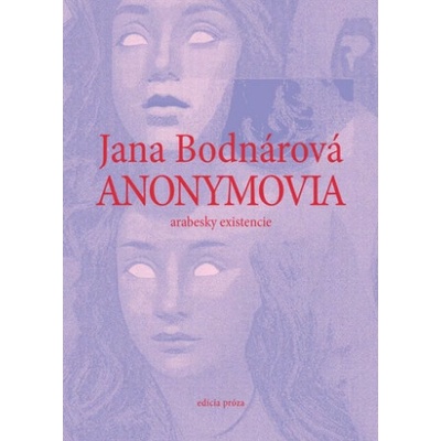 Anonymovia - arabesky existencie - Jana Bodnárová