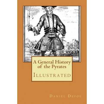 A General History of the Pyrates: Illustrated | Daniel Defoe