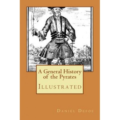 A General History of the Pyrates: Illustrated | Daniel Defoe