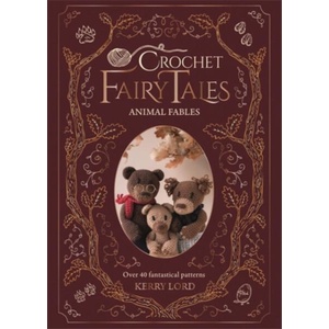 Crochet Fairy Tales: Animal Fables (ISBN: 9781446317211)