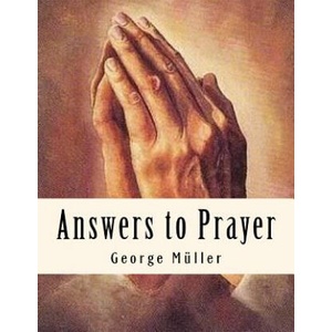 Answers to Prayer: Spiritual Classics | George Muller, A E C (ISBN: 9781544033365)