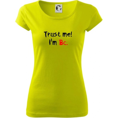 Trust me I´m Bc. / Ver mi som Bc. Dámske tričko Pure Limetková