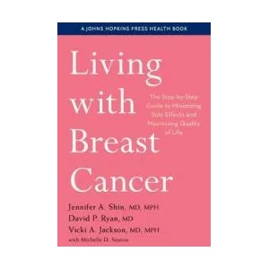 Living with Breast Cancer | Jennifer A. Shin, David P. Ryan, Vicki A. Jackson, Michelle D. Seaton (ISBN: 9781421444437)