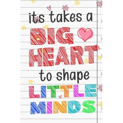 It Takes A Big Heart To Shape Little Minds: Thank you gift for teachers, teachers appreciation, year end graduation Teacher Gifts Inspirational Quotes | Sunny Days Books Publishing