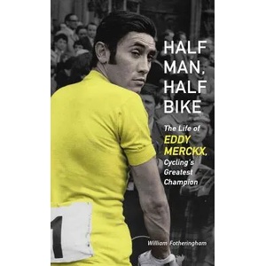 Half Man, Half Bike | William Fotheringham (2013)