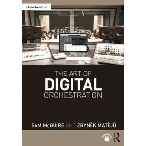 Art of Digital Orchestration | McGuire, Sam (University of Colorado, Denver, CO; Appalachian State University, Boone, NC. ), Zbynek Mateju (ISBN: 9780367362744)