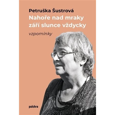 Nahoře nad mraky září slunce vždycky - Petruška Šustrová