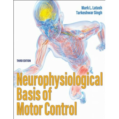Neurophysiological Basis of Motor Control - Mark L., PhD Latash, Tarkeshwar Singh