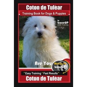 Coton de Tulear Training Book for Dogs & Puppies By BoneUP DOG Training, Are You Ready to Bone Up? Easy Training * Fast Results, Coton de Tulear | Karen Douglas Kane (2020)
