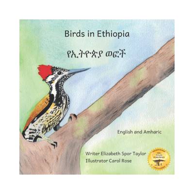 Birds in Ethiopia: The Fabulous Feathered Inhabitants of East Africa in Amharic and English | Ready Set Go Books, Carol Rose, Alem Eshetu Beyene