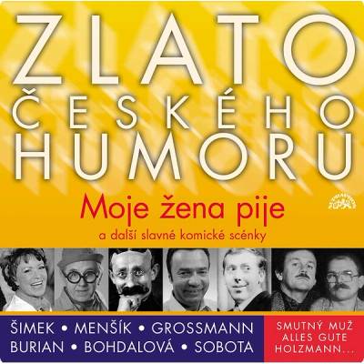 Zlato českého humoru Moje žena pije.. - Vlasta Burian; Vladimír Menšík; Jiřina Bohdalová
