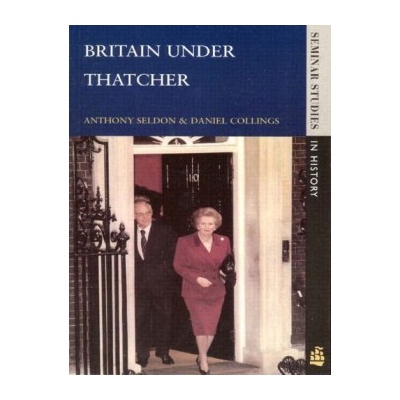 Britain under Thatcher - Anthony Seldon