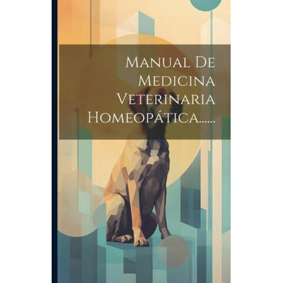 Manual De Medicina Veterinaria Homeopática. . . . . . | Anonymous