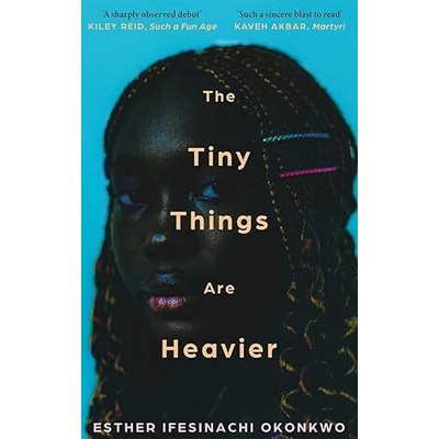 The Tiny Things Are Heavier - Esther Ifesinachi Okonkwo