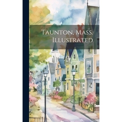 Taunton, Mass. Illustrated" - ""