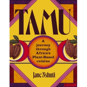 TAMU A JOURNEY THROUGH AFRICAS PLANT | NSHUTI JANE (ISBN: 9783791391670)
