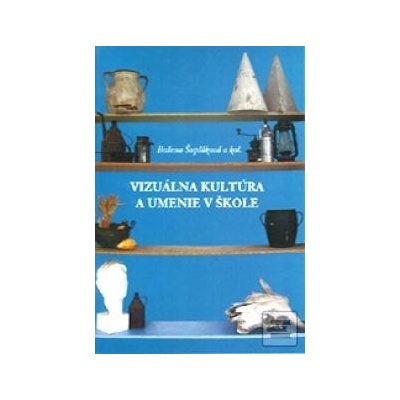 Vizuálna kultúra a umenie v škol… (Kolektív autorov