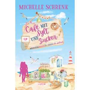 Café mit Sylt und Zucker: Meistens kommt es anders als geplant (ISBN: 9783695646425)