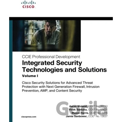 Integrated Security Technologies and Solutions - Volume I - Cisco Security Solutions for Advanced Threat Protection with Next Generation Firewall, Intrusion Prevention, A Woland Aaron Paperback