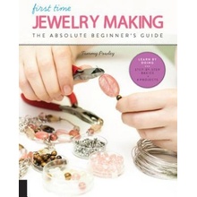 First Time Jewelry Making: The Absolute Beginners Guide--Learn by Doing * Step-By-Step Basics + Projects Powley TammyPaperback